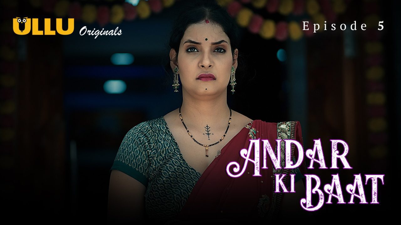 Andar Ki Baat Part 1 S01E05 2023 Hindi Hot Web Series – Ullu