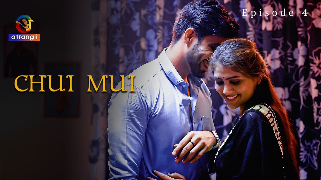 Chui Mui S01E04 2023 Hindi Hot Web Series – Atrangii