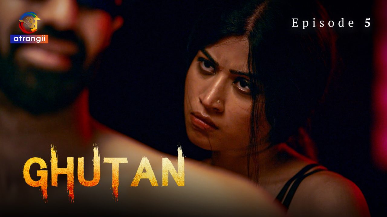 Ghutan S01E05 2023 Hindi Hot Web Series – Atrangii