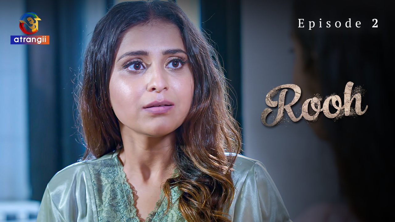 Rooh S01E02 2023 Hindi Hot Web Series – Atranjii