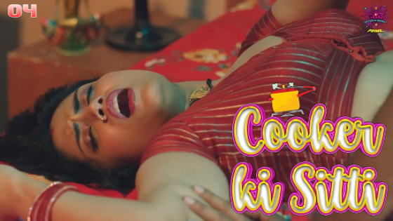Cooker Ki Sitti S01E04 2023 Hindi Hot Web Series – WowEntertainment